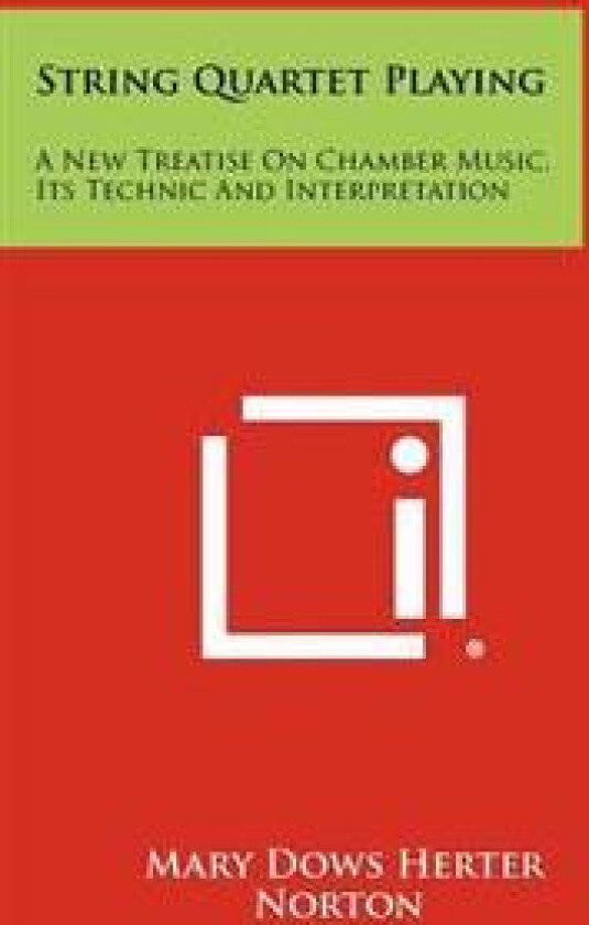 String Quartet Playing: A New Treatise on Chamber Music, Its Technic and Interpretation