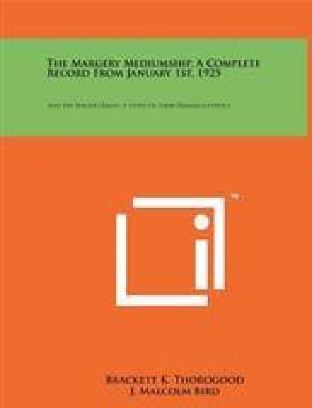 The Margery Mediumship, a Complete Record from January 1st, 1925: And the Walter Hands, a Study of Their Dermatoglyphics