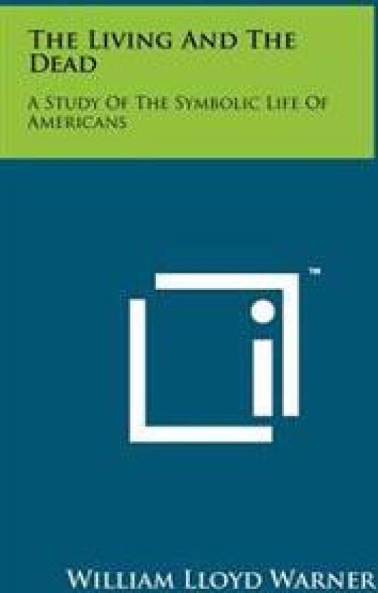 The Living and the Dead: A Study of the Symbolic Life of Americans