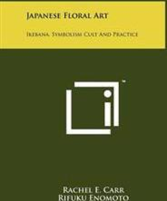 Japanese Floral Art: Ikebana, Symbolism Cult and Practice