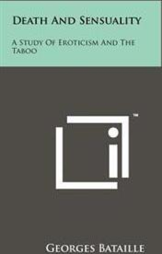 Death and Sensuality: A Study of Eroticism and the Taboo