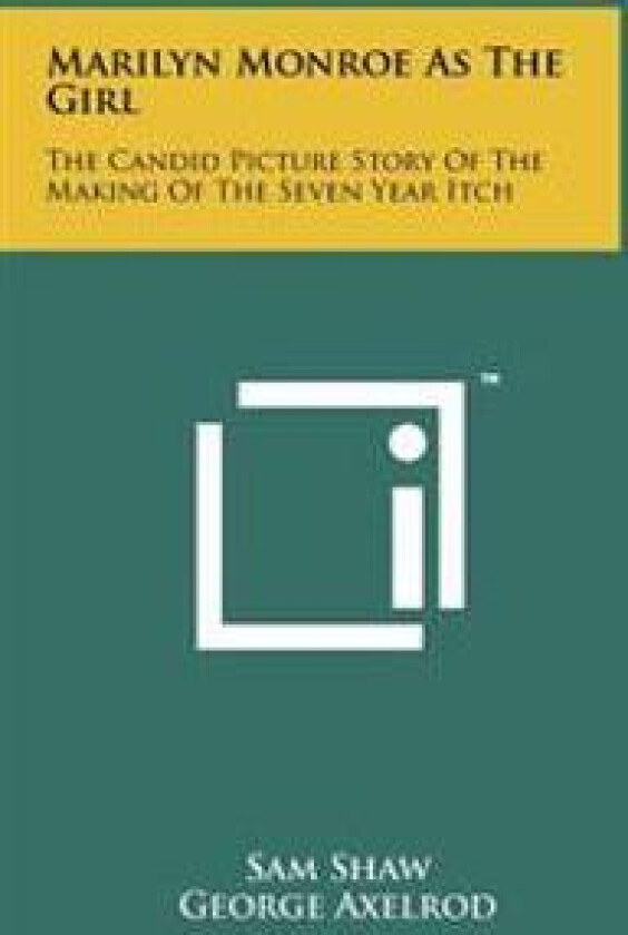 Marilyn Monroe as the Girl: The Candid Picture Story of the Making of the Seven Year Itch