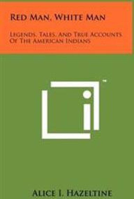 Red Man, White Man: Legends, Tales, and True Accounts of the American Indians