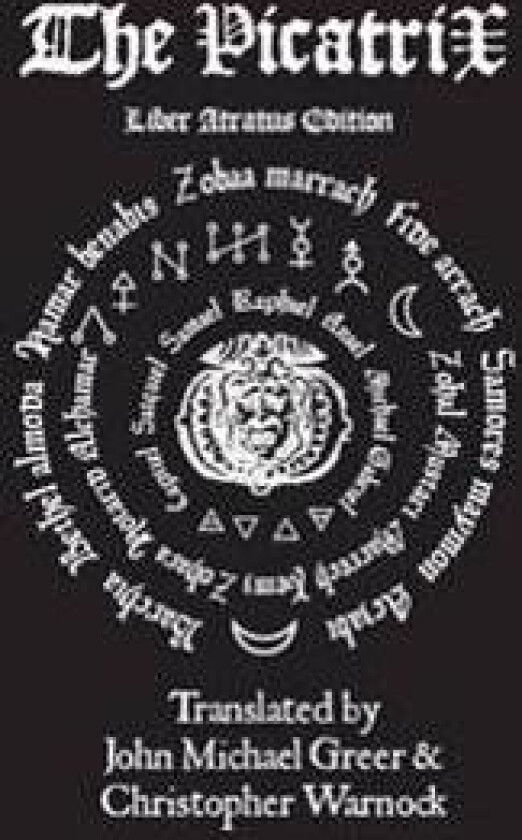 The Complete Picatrix: The Occult Classic of Astrological Magic Liber Atratus Edition