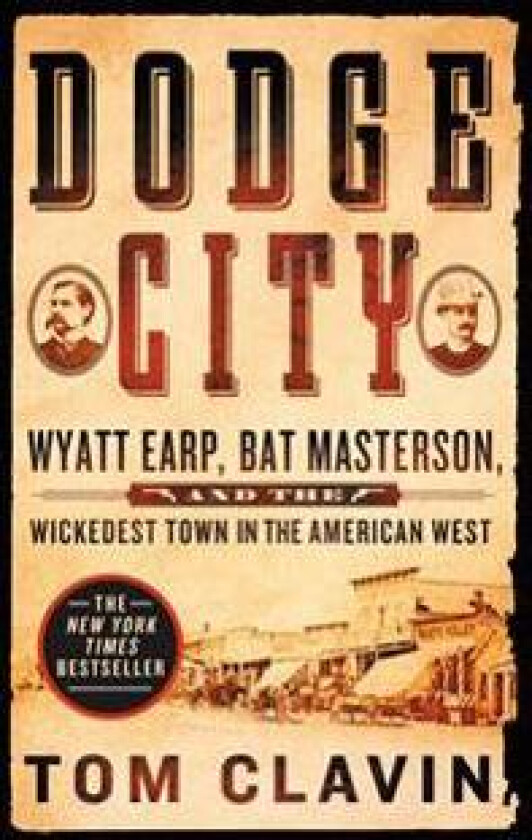 Dodge City: Wyatt Earp, Bat Masterson, and the Wickedest Town in the American West