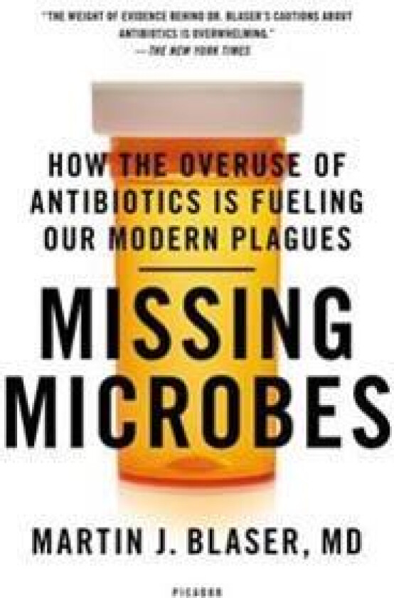 Missing Microbes: How the Overuse of Antibiotics Is Fueling Our Modern Plagues