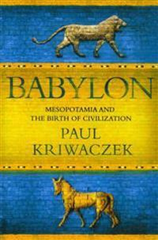 Babylon: Mesopotamia and the Birth of Civilization