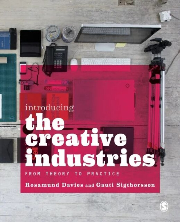 Introducing the Creative Industries av Rosamund Davies, Gauti Sigthorsson