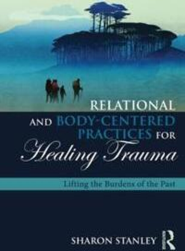 Relational and Body-Centered Practices for Healing Trauma