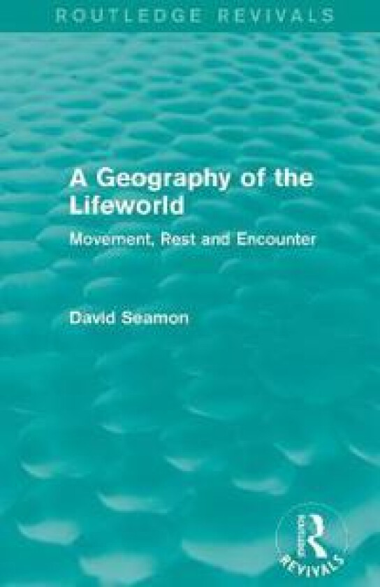A Geography of the Lifeworld (Routledge Revivals)