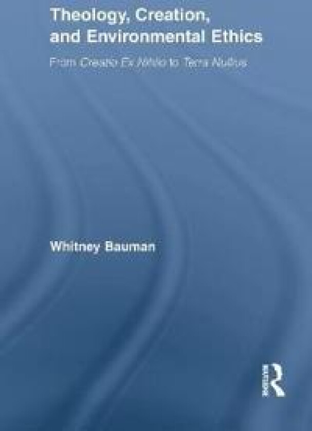 Theology, Creation, and Environmental Ethics