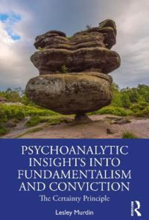 Psychoanalytic Insights into Fundamentalism and Conviction
