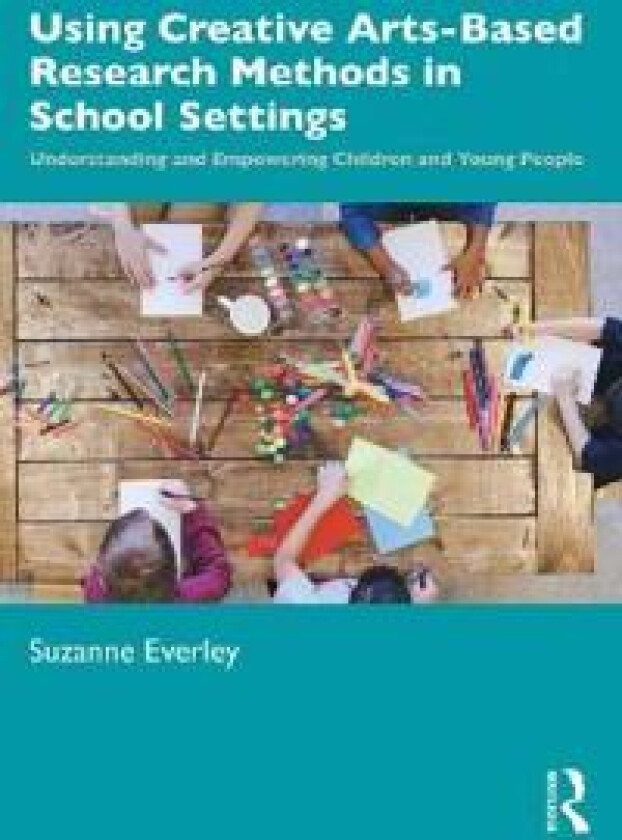 Using Creative Arts-Based Research Methods in School Settings