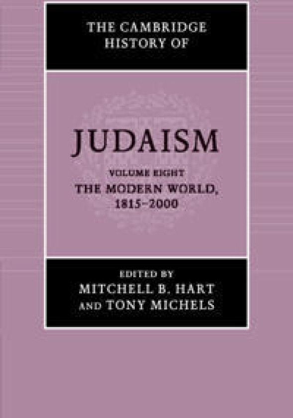 The Cambridge History of Judaism: Volume 8, The Modern World, 1815–2000