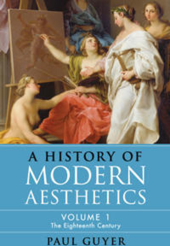 A History of Modern Aesthetics: Volume 1, The Eighteenth Century