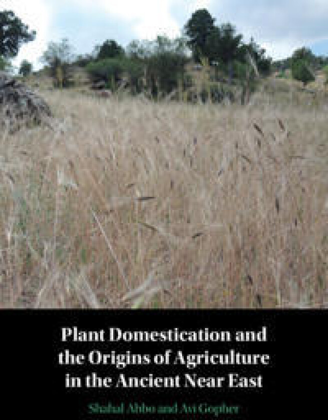 Plant Domestication and the Origins of Agriculture in the Ancient Near East