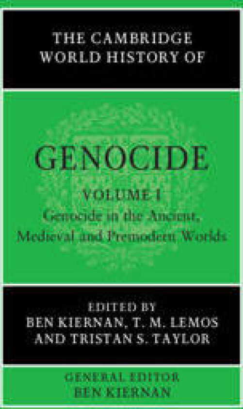 The Cambridge World History of Genocide: Volume 1, Genocide in the Ancient, Medieval and Premodern Worlds
