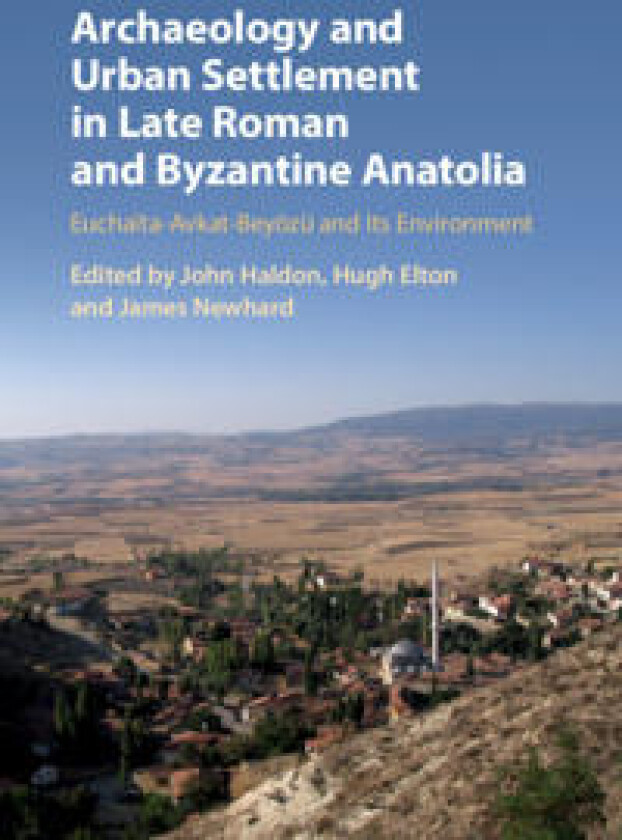 Archaeology and Urban Settlement in Late Roman and Byzantine Anatolia
