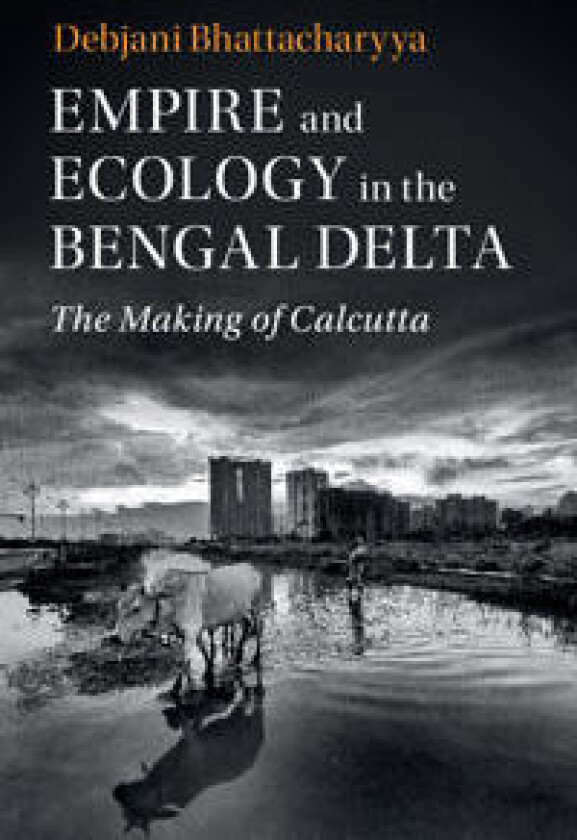 Empire and Ecology in the Bengal Delta