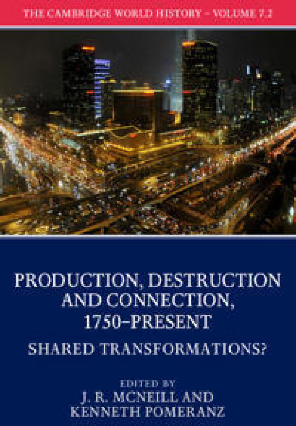 The Cambridge World History: Volume 7, Production, Destruction and Connection, 1750-Present, Part 2, Shared Transformations?