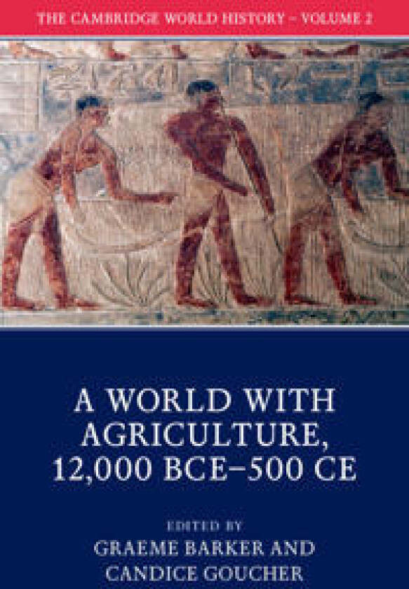 The Cambridge World History: Volume 2, A World with Agriculture, 12,000 BCE–500 CE