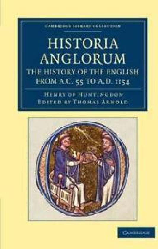 Historia Anglorum. The History of the English from AC 55 to AD 1154