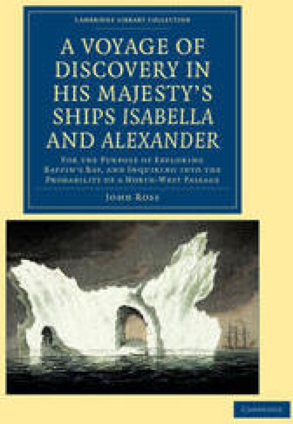 A Voyage of Discovery, Made under the Orders of the Admiralty, in His Majesty's Ships Isabella and Alexander