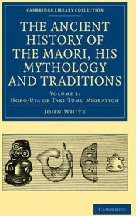The Ancient History of the Maori, his Mythology and Traditions