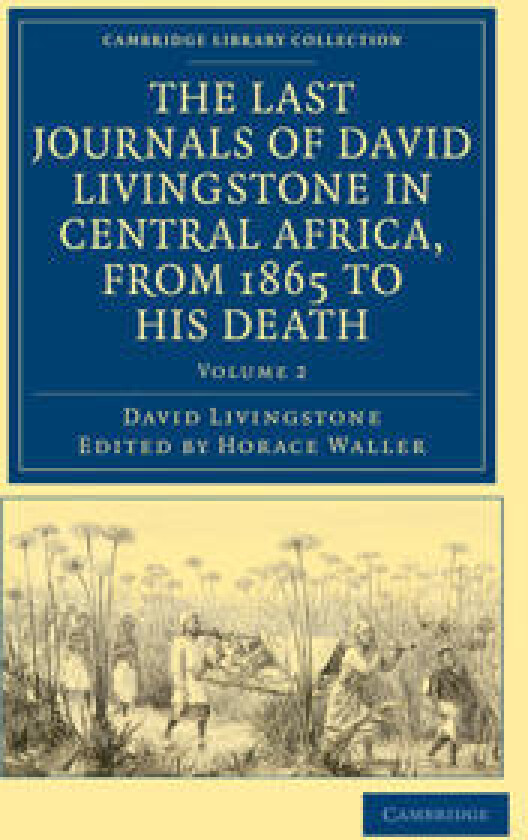 The Last Journals of David Livingstone in Central Africa, from 1865 to his Death