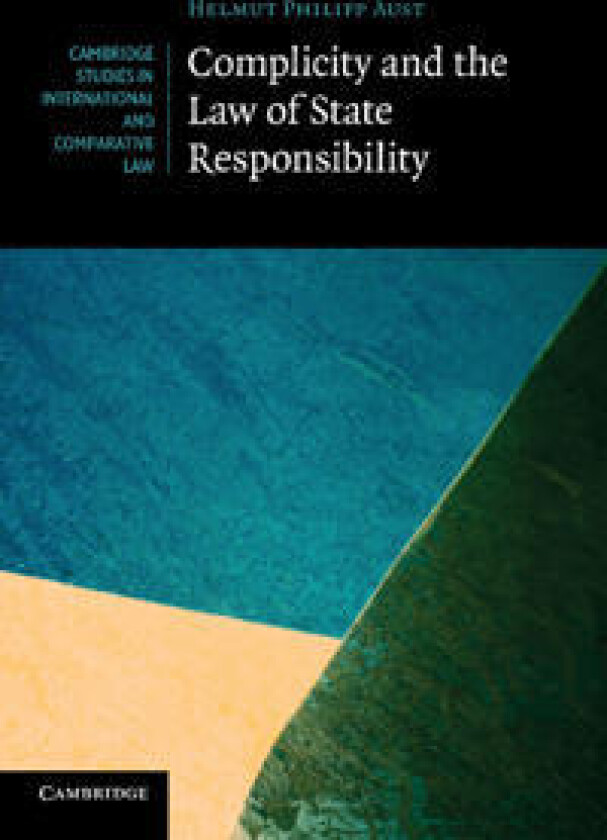 Complicity and the Law of State Responsibility