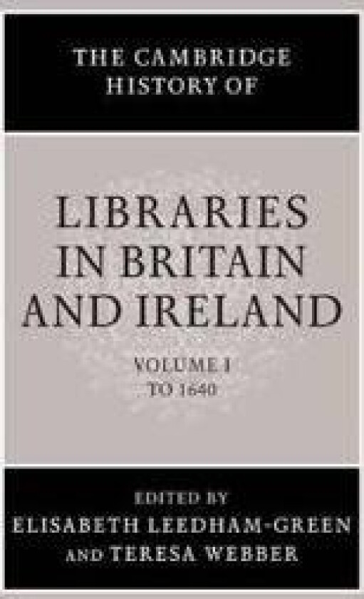 The Cambridge History of Libraries in Britain and Ireland