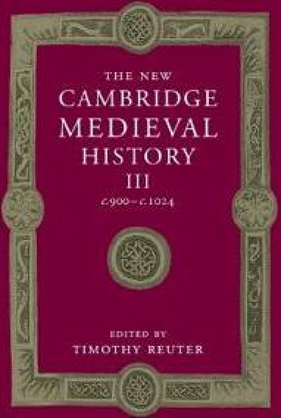 The New Cambridge Medieval History: Volume 3, c.900–c.1024