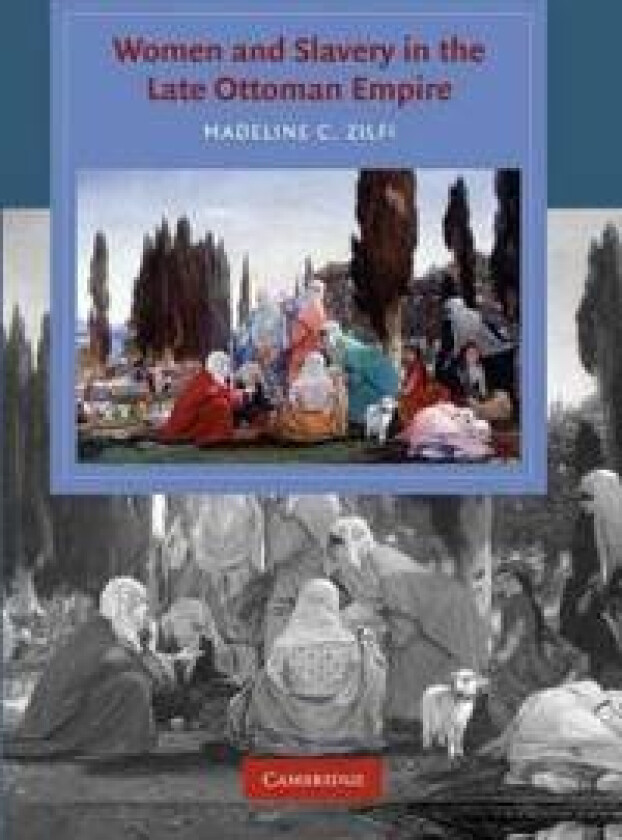 Women and Slavery in the Late Ottoman Empire