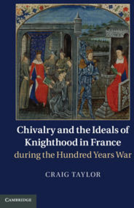 Chivalry and the Ideals of Knighthood in France During the Hundred Years War
