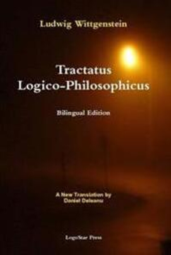 Tractatus Logico-Philosophicus (Bilingual Edition): A New Translation by Daniel Deleanu