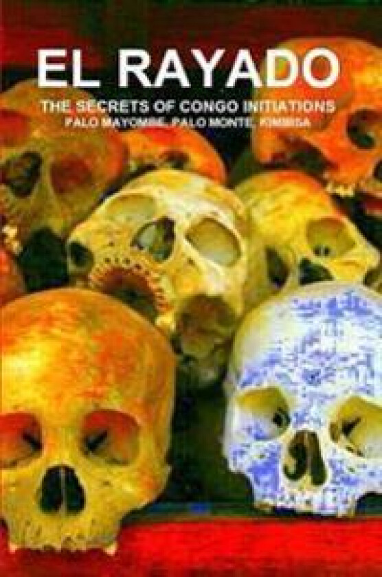 EL Rayado, the Secrets of Congo Initiations, Palo Mayombe, Palo Monte, Kimbisa