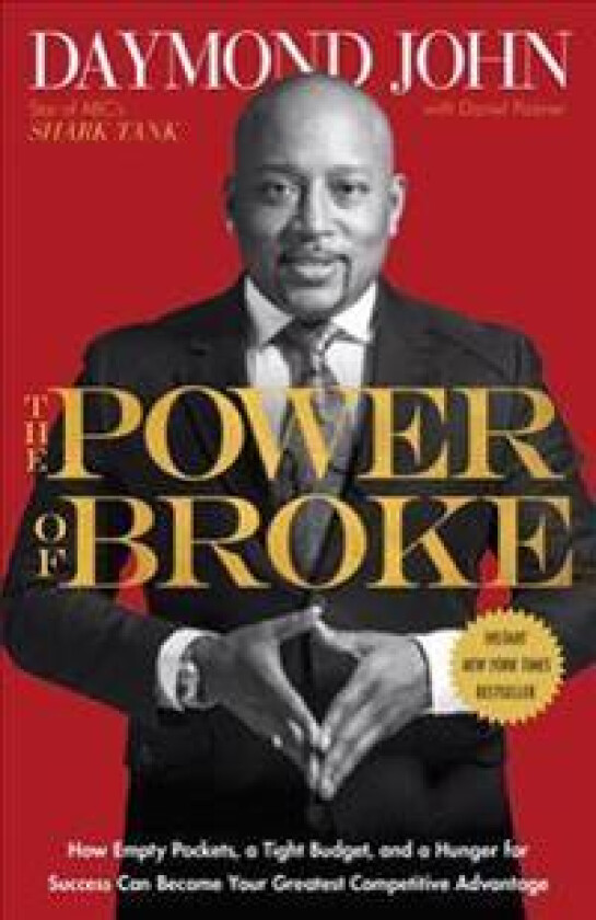 The Power of Broke: How Empty Pockets, a Tight Budget, and a Hunger for Success Can Become Your Greatest Competitive Advantage