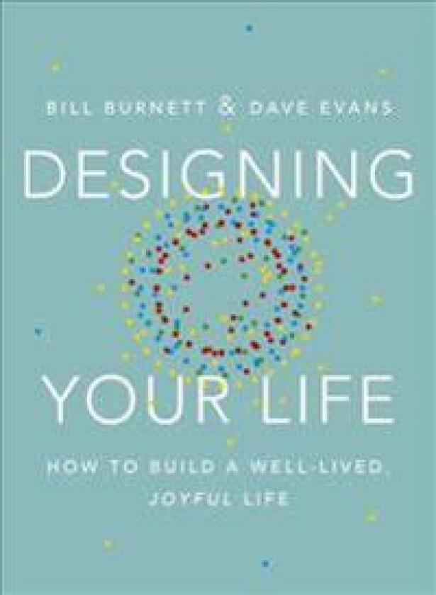 Designing Your Life: How to Build a Well-Lived, Joyful Life
