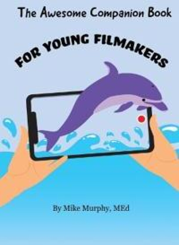 The Awesome Companion Book for Young Filmmakers