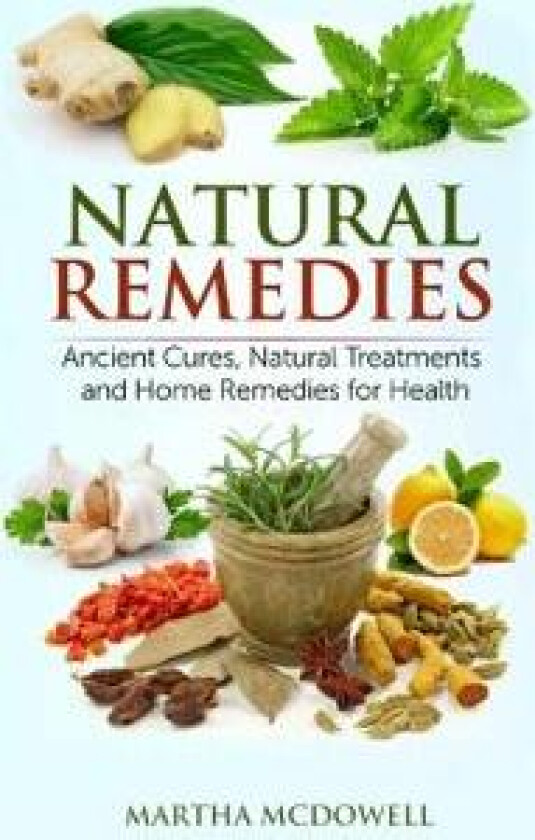 Natural Remedies - Ancient Cures, Natural Treatments and Home Remedies for Health