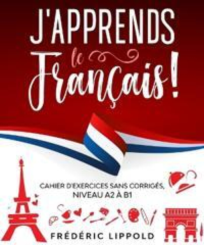 J'apprends le français ! - Cahier d'exercices sans corrigés, niveau A2 à B1