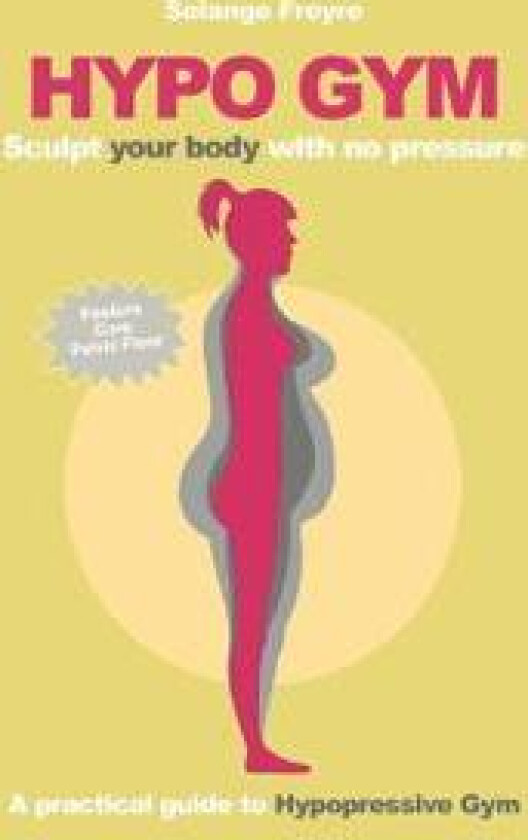 Hypo Gym. A practical guide to Hypopressive Gym.