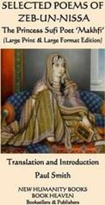 SELECTED POEMS OF ZEB-UN-NISSA The Princess Sufi Poet 'Makhfi'