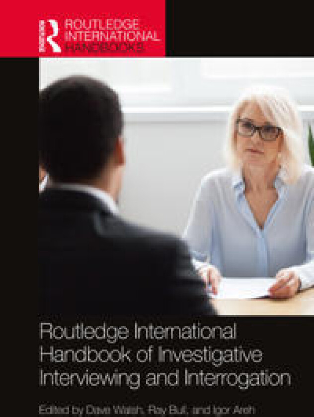 Routledge International Handbook of Investigative Interviewing and Interrogation