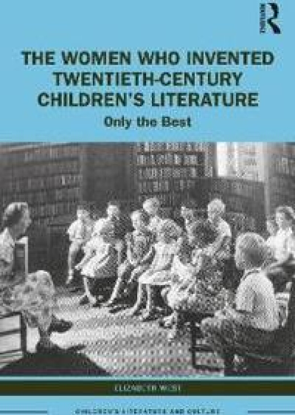 The Women Who Invented Twentieth-Century Children’s Literature