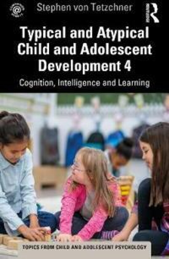Typical and Atypical Child Development 4 Cognition, Intelligence and Learning