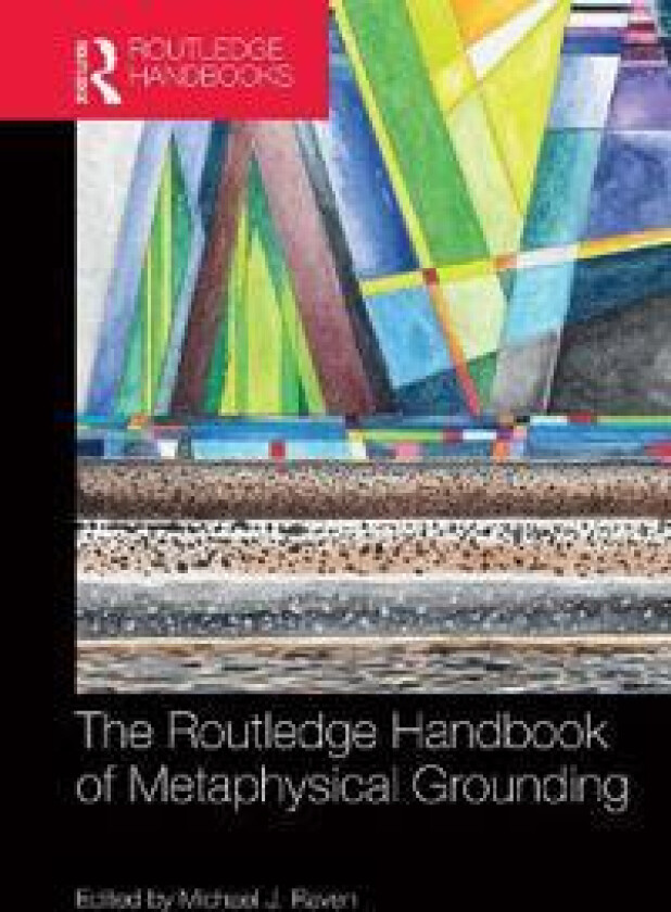 The Routledge Handbook of Metaphysical Grounding