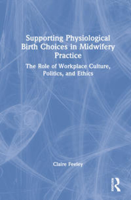 Supporting Physiological Birth Choices in Midwifery Practice