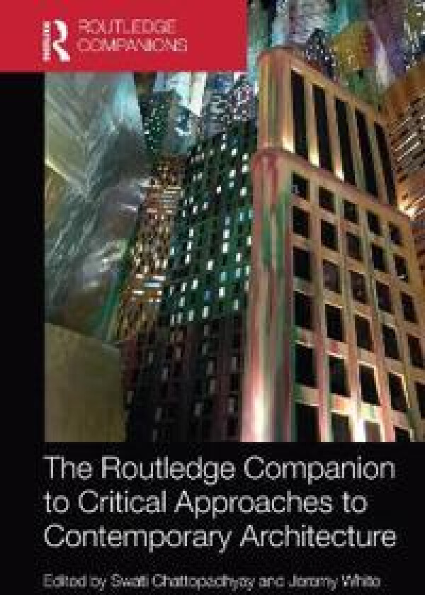 The Routledge Companion to Critical Approaches to Contemporary Architecture
