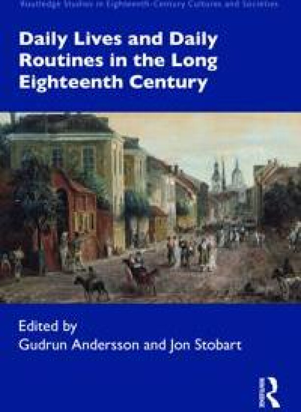 Daily Lives and Daily Routines in the Long Eighteenth Century